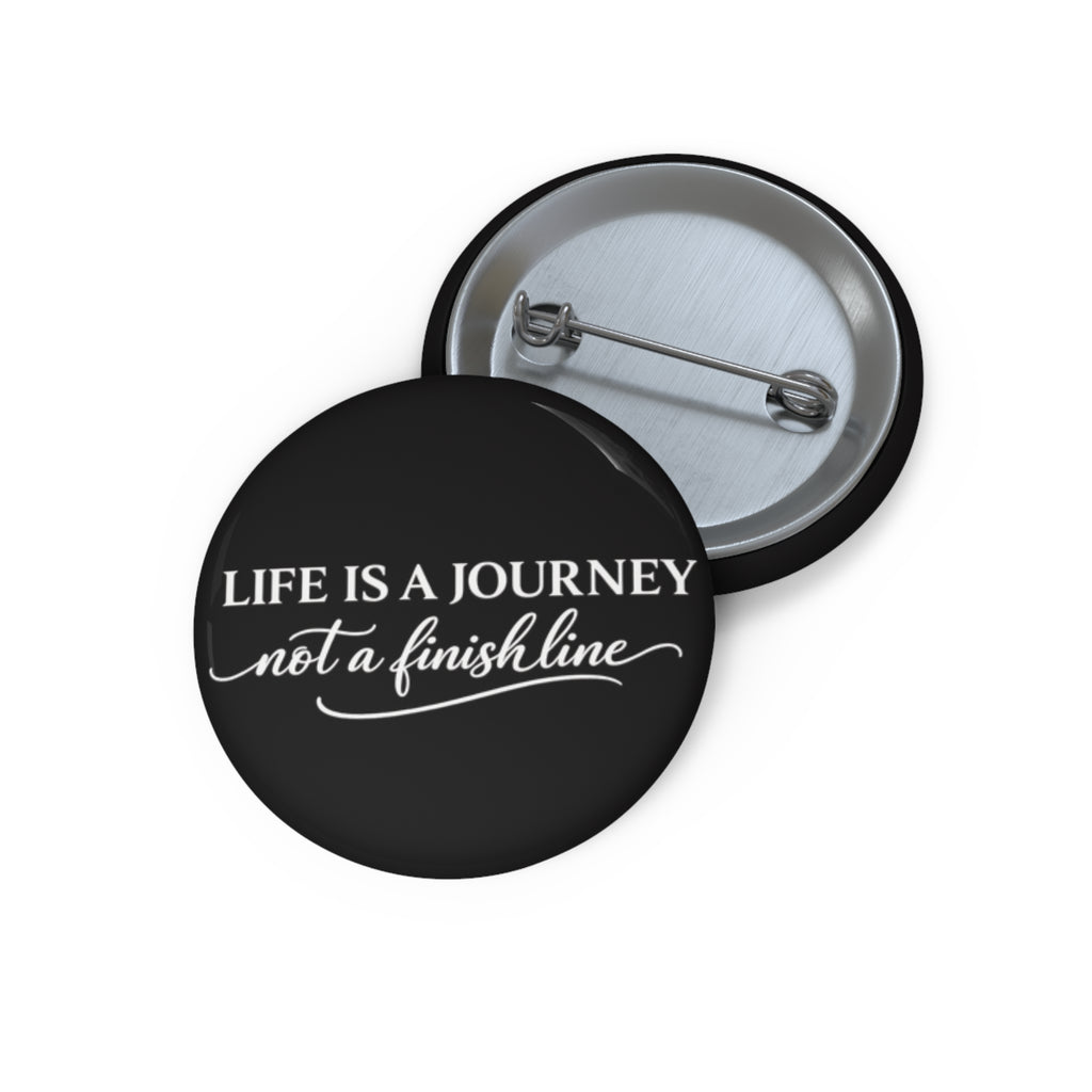 Life is a Journey not a finish line  Pin Button