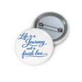 Pin Button — “Life is a Journey, Not a Finish Line” Inspirational Quote