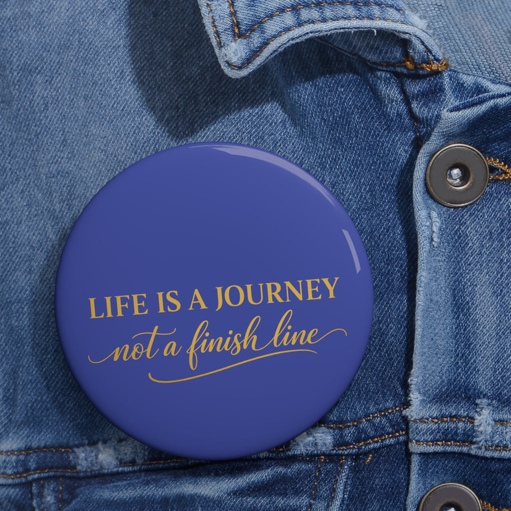 Inspirational 'Life Is a Journey, Not a Finish Line' Pin Button