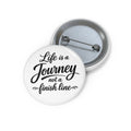 Pin Button — "Life Is a Journey, Not a Finish Line" Inspirational Badge