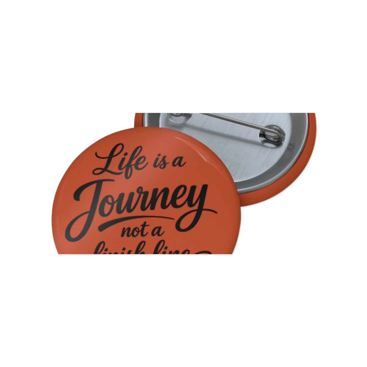 Inspirational Pinback Button — "Life is a Journey, Not a Finish Line"