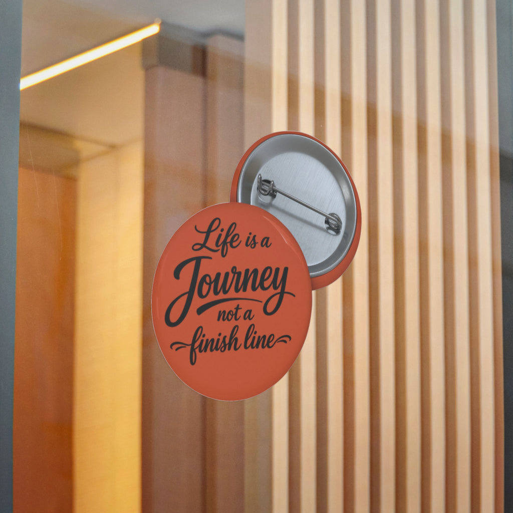 Inspirational Pinback Button — "Life is a Journey, Not a Finish Line"