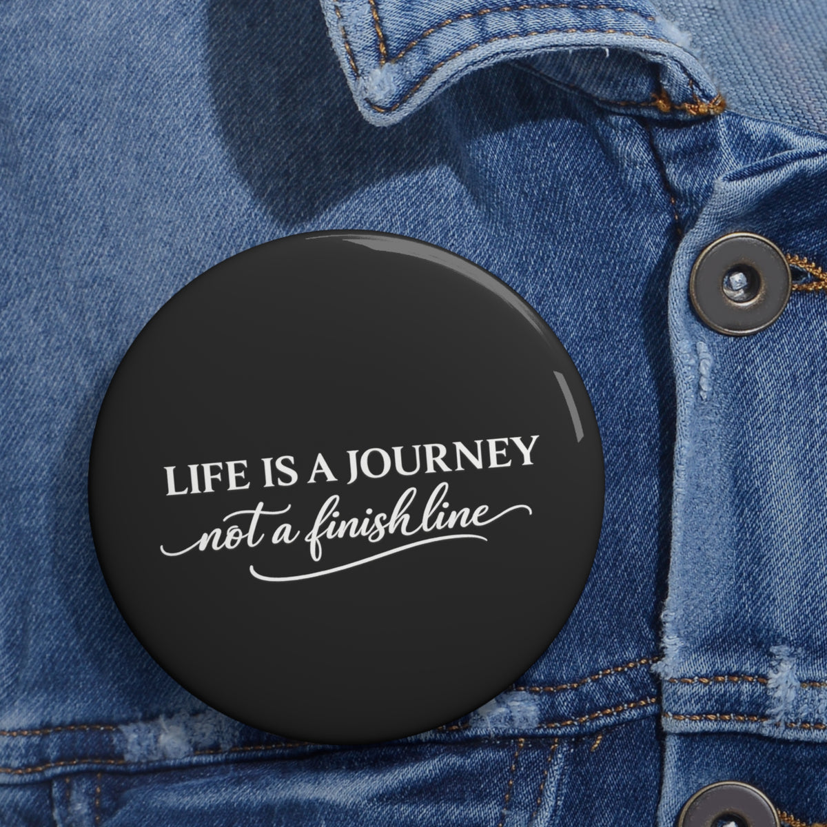 Life is a Journey not a finish line  Pin Button