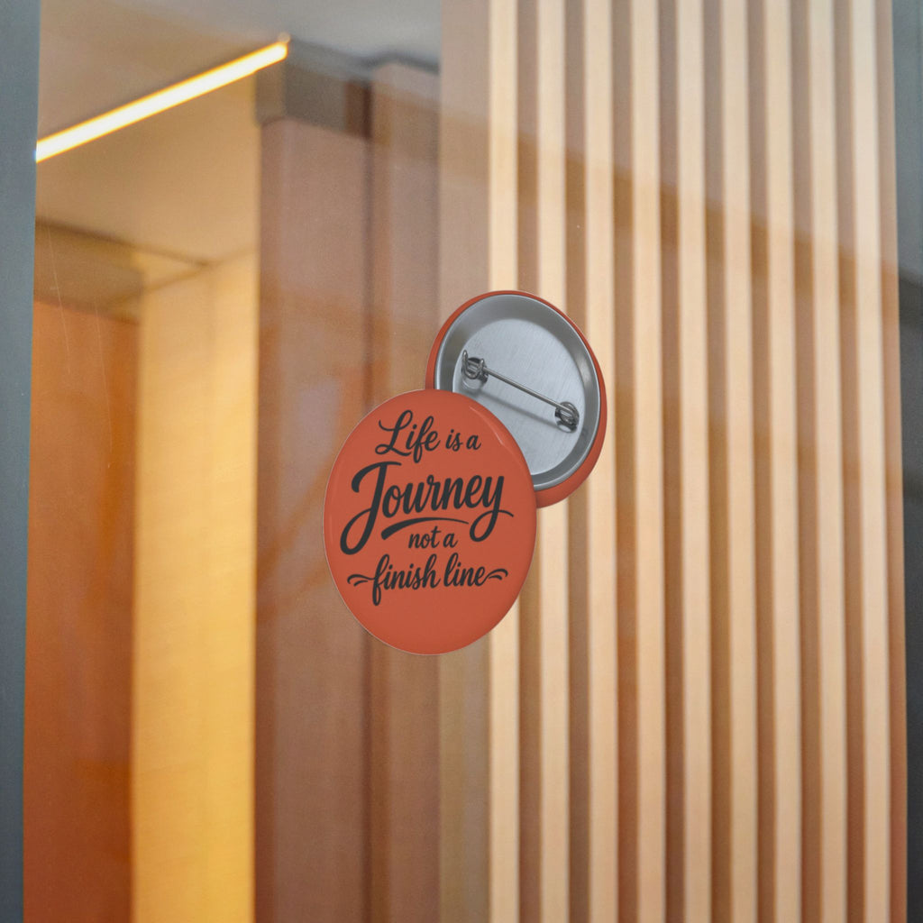 Inspirational Pinback Button — "Life is a Journey, Not a Finish Line"