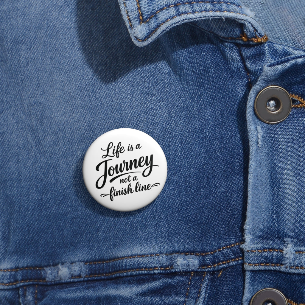 Pin Button — "Life Is a Journey, Not a Finish Line" Inspirational Badge