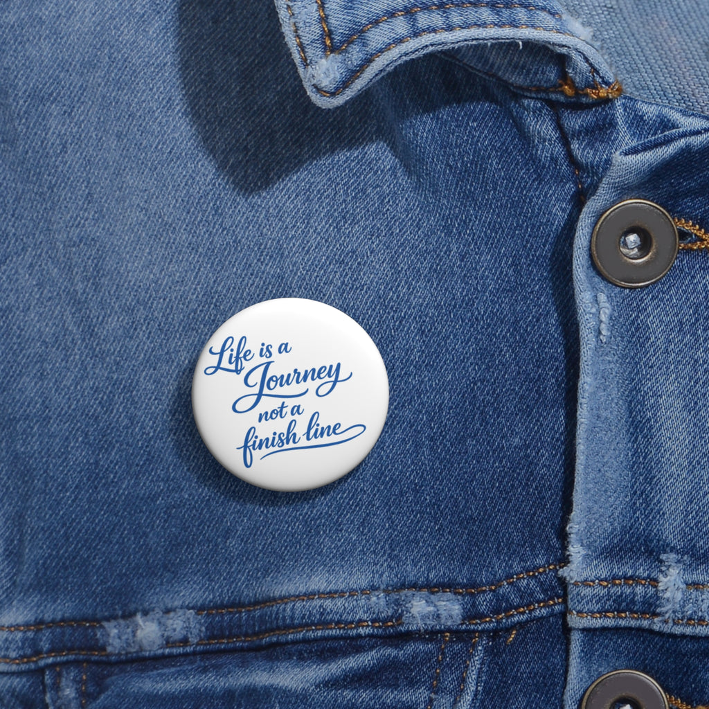 Pin Button — “Life is a Journey, Not a Finish Line” Inspirational Quote