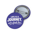 Inspirational Journey Button Pin — “Life Is A Journey, Not a Finish Line”