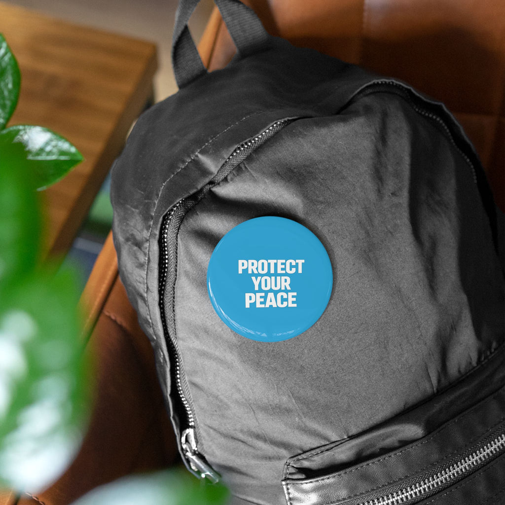 Protect Your Peace Round Pin — Inspirational Button Badge