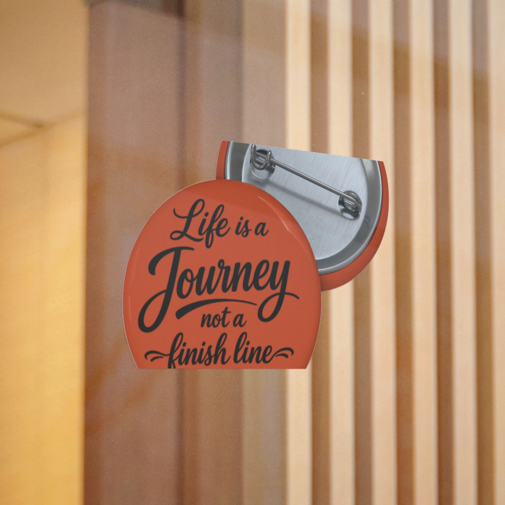 Inspirational Pinback Button — "Life is a Journey, Not a Finish Line"